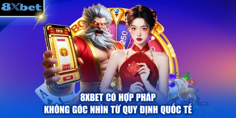 8XBET có hợp pháp không góc nhìn từ quy định quốc tế