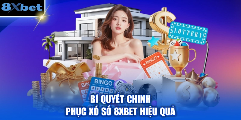 Bí quyết chinh phục xổ số 8XBET hiệu quả