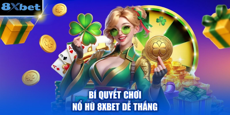 Bí quyết chơi nổ hũ 8XBET dễ thắng