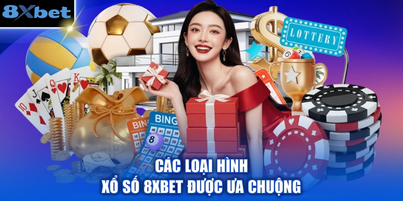 Các loại hình xổ số 8XBET được ưa chuộng
