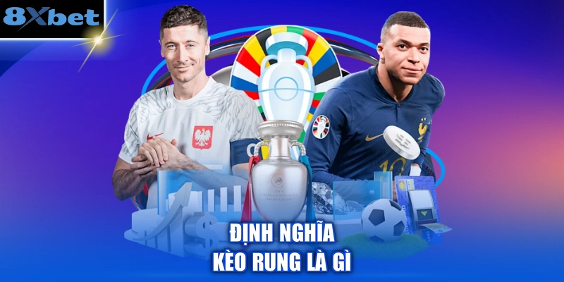 Định nghĩa kèo rung là gì