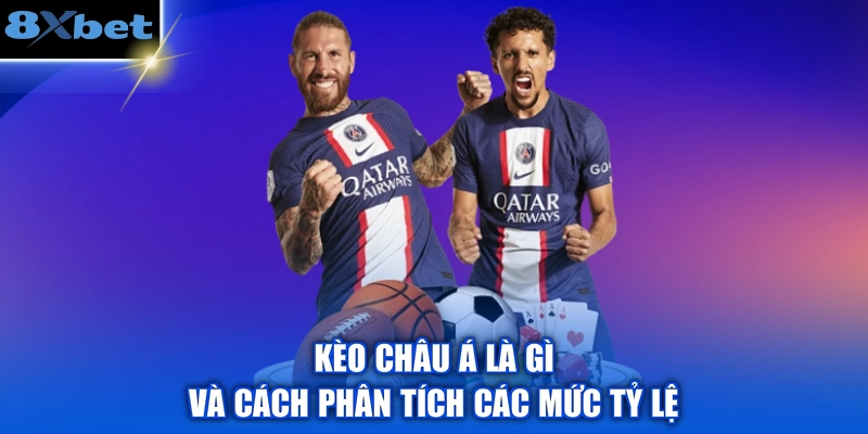 Kèo châu Á là gì và cách phân tích các mức tỷ lệ