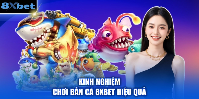 Kinh nghiệm chơi bắn cá 8XBET hiệu quả