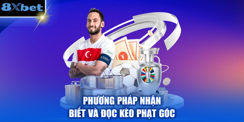 Phương pháp nhận biết và đọc kèo phạt góc