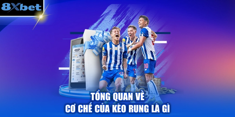 Tổng quan về cơ chế của kèo rung là gì