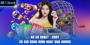 Xổ Số 8XBET - Chốt Số Giờ Vàng Rinh Ngay Quà Khủng