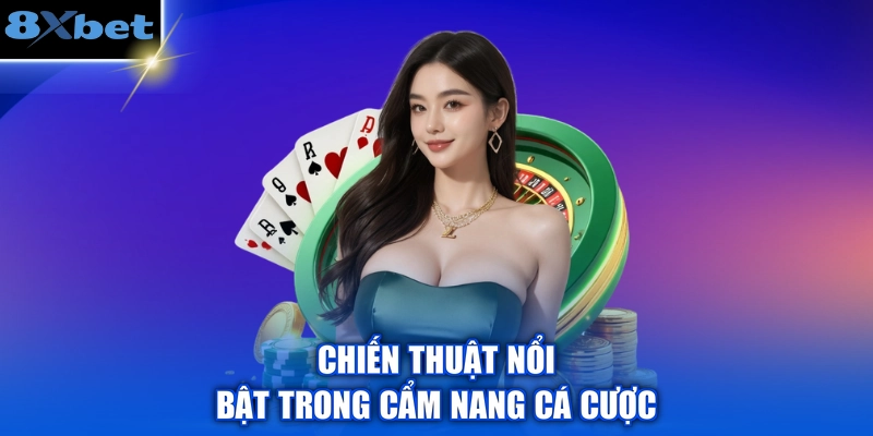 Chiến thuật nổi bật trong cẩm nang cá cược