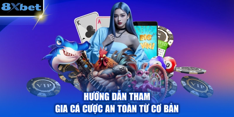 Hướng dẫn tham gia cá cược an toàn từ cơ bản