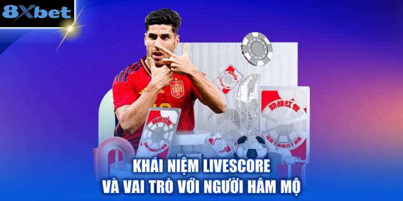 Khái niệm Livescore và vai trò với người hâm mộ